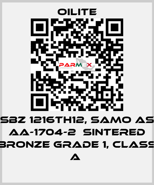 SBZ 1216TH12, samo as AA-1704-2  Sintered Bronze Grade 1, class A  Oilite