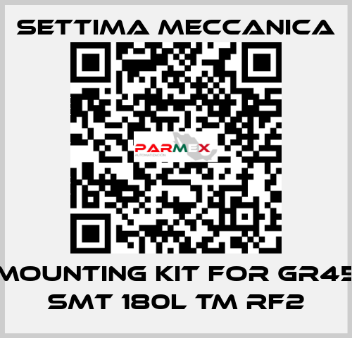 mounting kit for GR45 SMT 180L TM RF2 Settima Meccanica