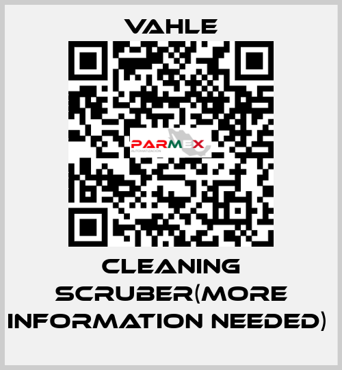 CLEANING SCRUBER(More information needed)  Vahle