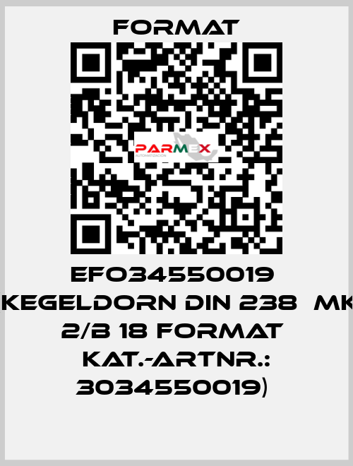 EFO34550019  (Kegeldorn DIN 238  MK 2/B 18 FORMAT  Kat.-Artnr.: 3034550019)  Format