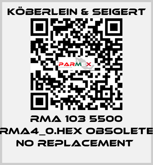 RMA 103 5500 RMA4_0.HEX OBSOLETE NO REPLACEMENT  KÖBERLEIN & SEIGERT