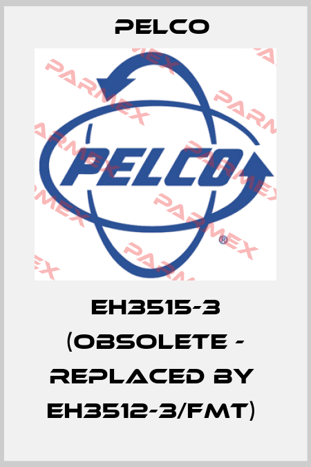 EH3515-3 (obsolete - replaced by  EH3512-3/FMT)  Pelco
