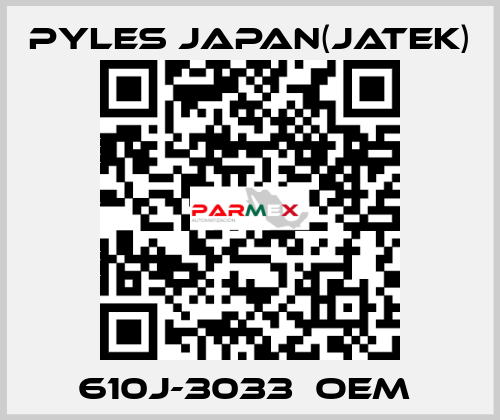 610J-3033　OEM  Pyles Japan(Jatek)