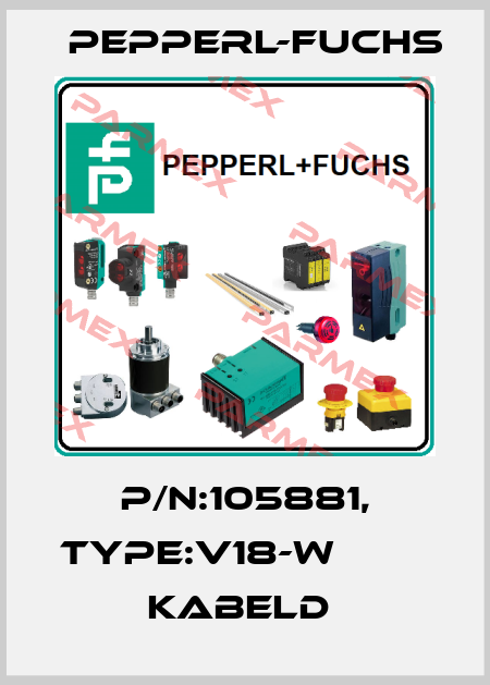 P/N:105881, Type:V18-W                   Kabeld  Pepperl-Fuchs
