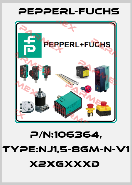 P/N:106364, Type:NJ1,5-8GM-N-V1        x2xGxxxD  Pepperl-Fuchs