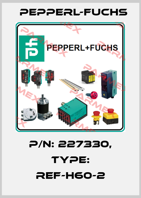 p/n: 227330, Type: REF-H60-2 Pepperl-Fuchs