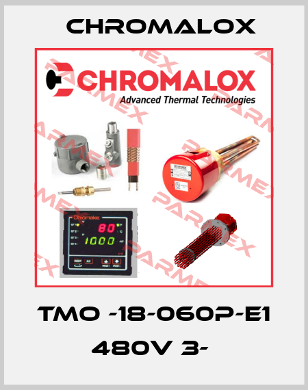 TMO -18-060P-E1 480V 3-  Chromalox
