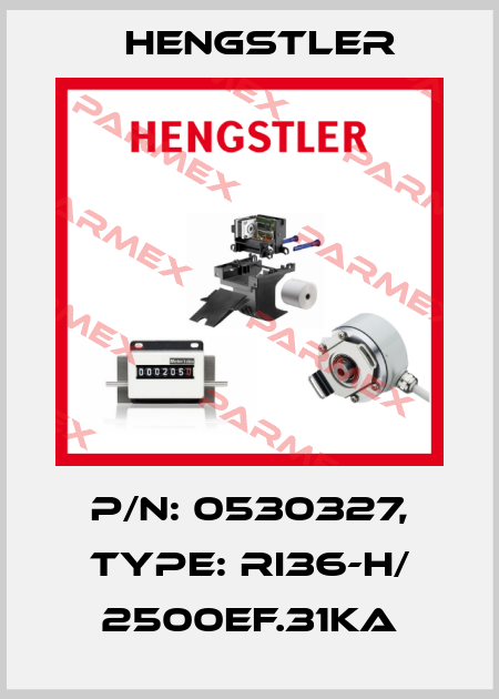 p/n: 0530327, Type: RI36-H/ 2500EF.31KA Hengstler